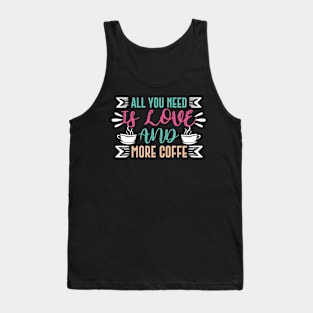All you need is love and more coffee Tank Top